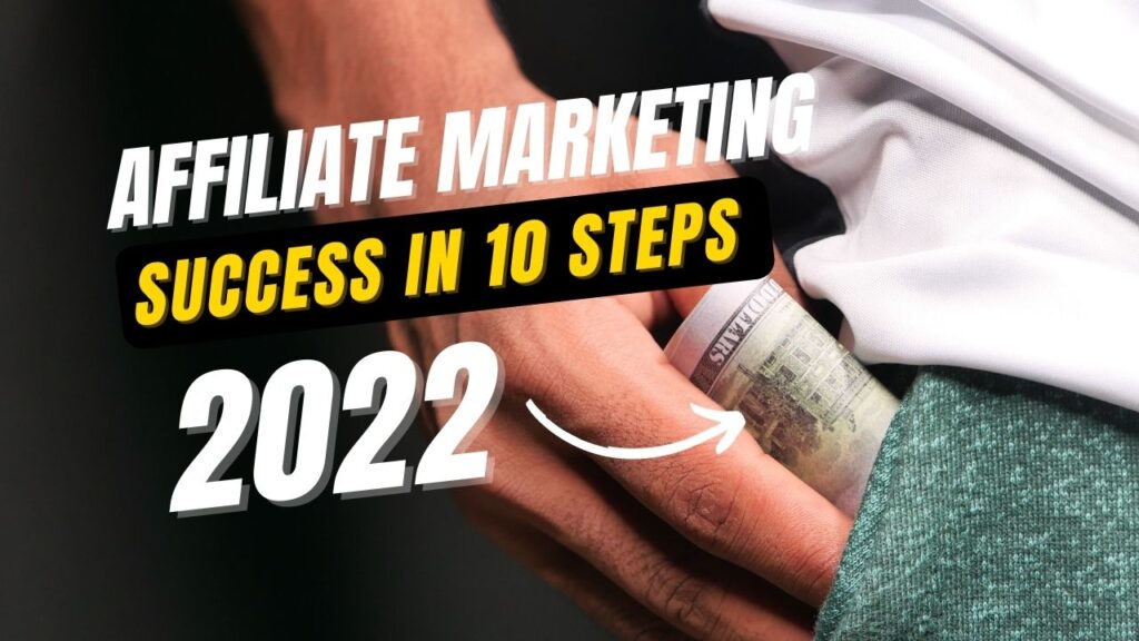 10 steps affiliate marketing success in 2022