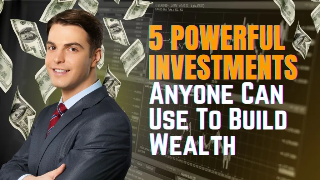 5 Powerful Investments Anyone Can Use To Build Wealth