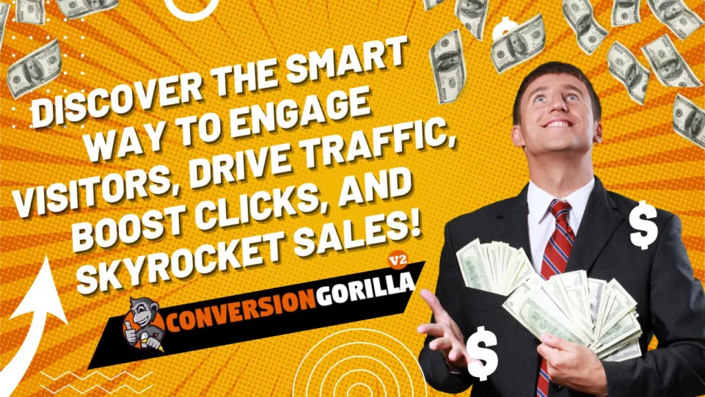 Conversion Gorilla - Discover The Smart Way To Engage Visitors, Drive Traffic, Boost Clicks, and Skyrocket Sales!