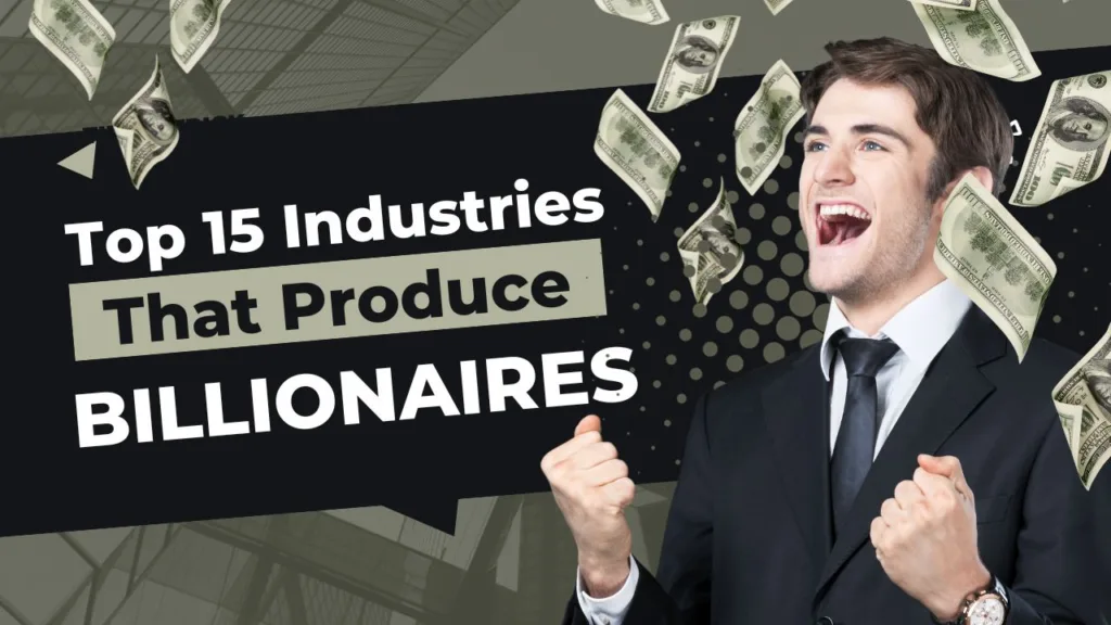 Discover The World's Top 15 Industries That Produce Billionaires