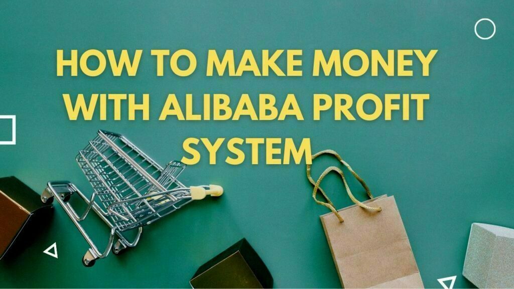 How to Make Money With Alibaba Profit System