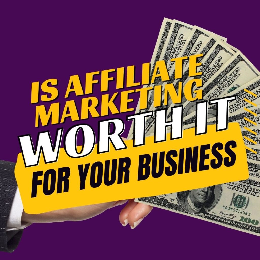 Is affiliate marketing worth it for your business