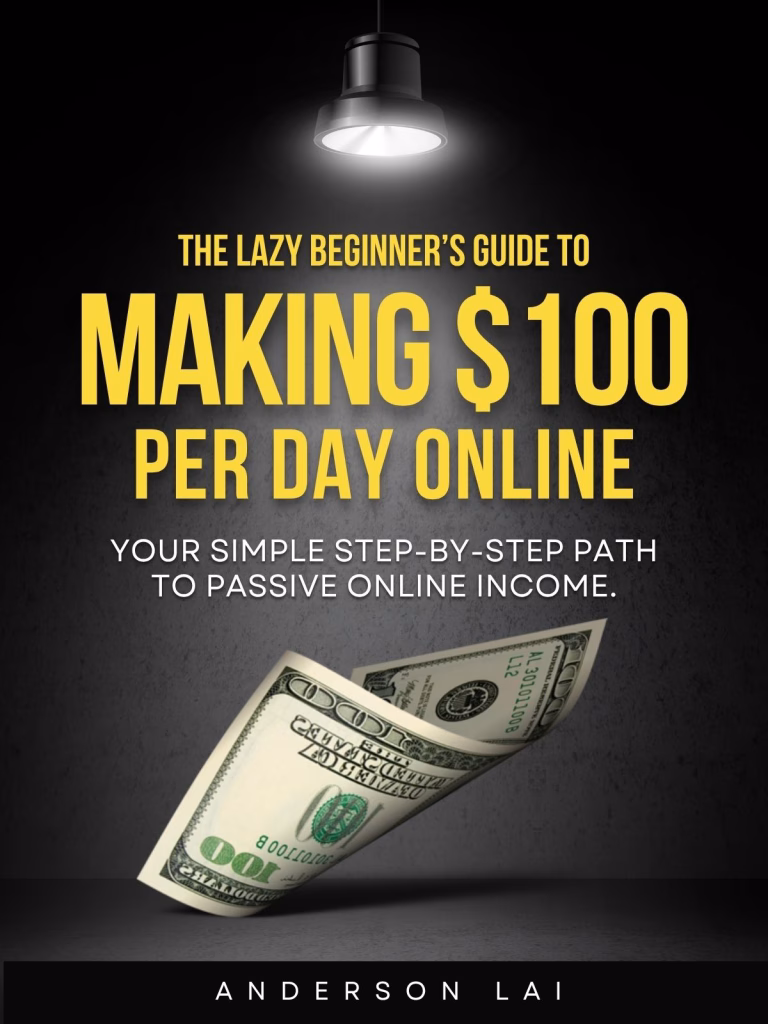 The Lazy Beginner’s Guide to Making $100+ Per Day Online - Free Ebook Download