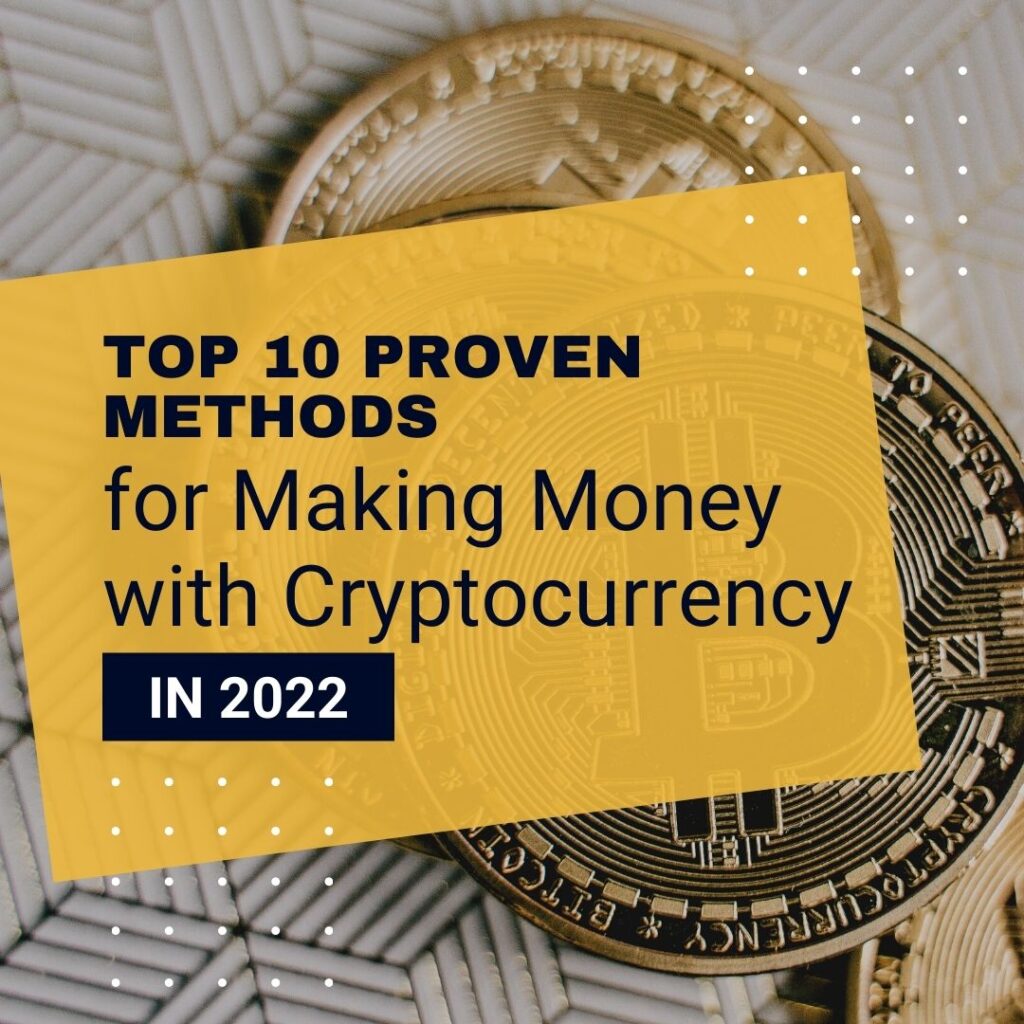 Top 10 Proven Methods for Making Money with Cryptocurrency in 2022