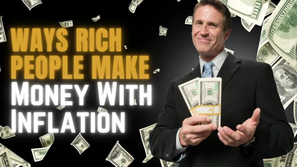 Ways Rich People Make Money With Inflation for Ultimate Financial Freedom